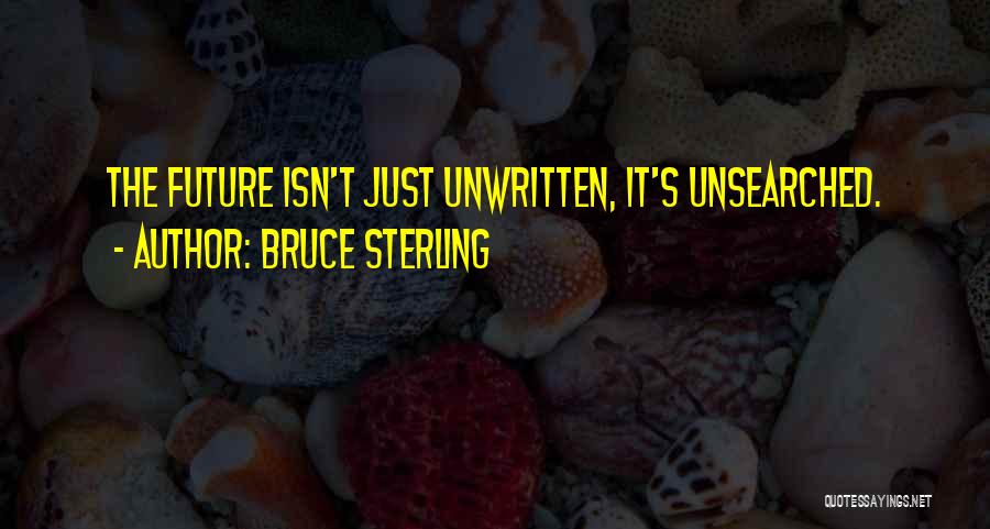 The Future Is Unwritten Quotes By Bruce Sterling