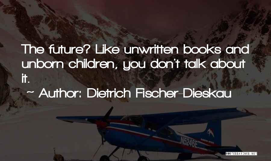 The Future Is Unwritten Quotes By Dietrich Fischer-Dieskau