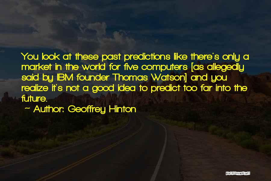 The Future Looks Good Quotes By Geoffrey Hinton