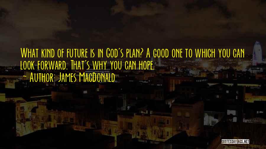 The Future Looks Good Quotes By James MacDonald