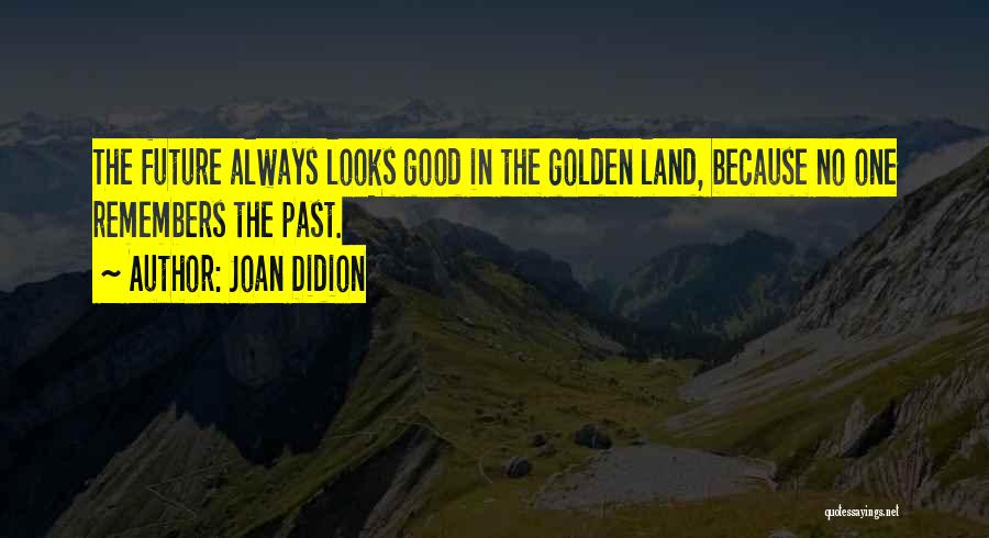 The Future Looks Good Quotes By Joan Didion