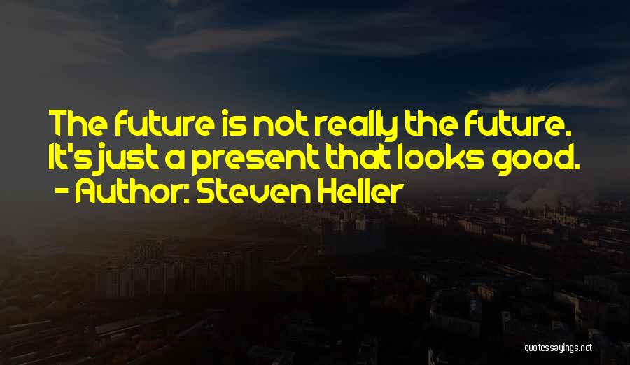 The Future Looks Good Quotes By Steven Heller