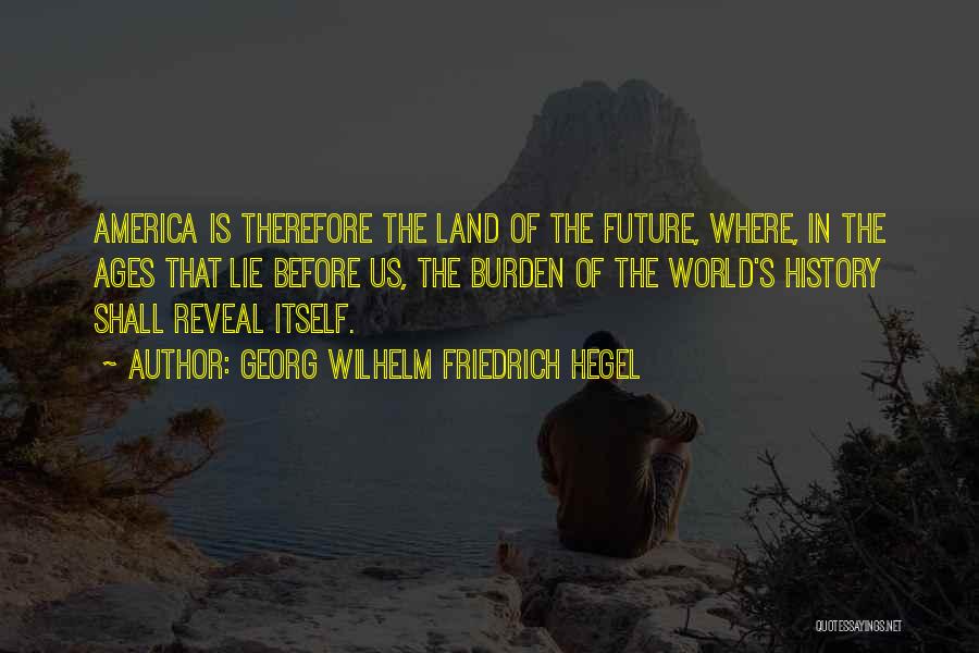 The Future Of America Quotes By Georg Wilhelm Friedrich Hegel