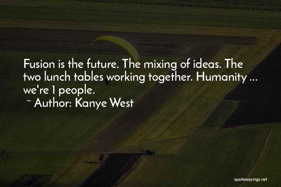 The Future Of Humanity Quotes By Kanye West