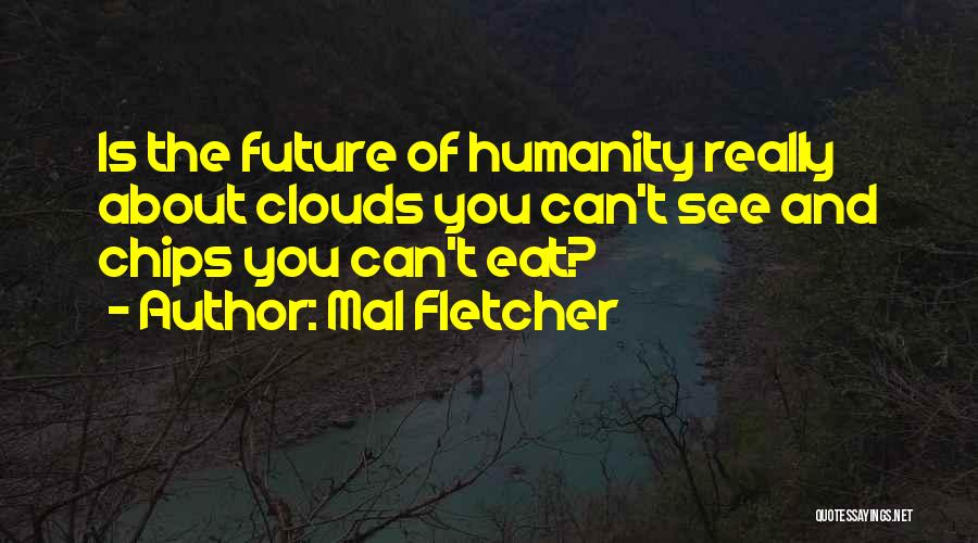 The Future Of Humanity Quotes By Mal Fletcher