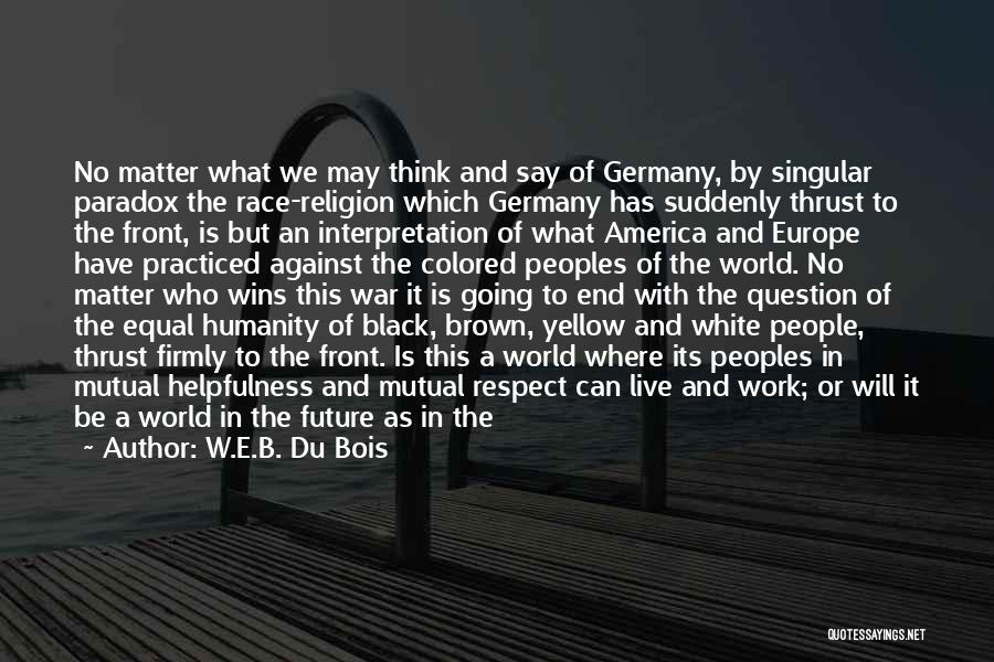 The Future Of Humanity Quotes By W.E.B. Du Bois