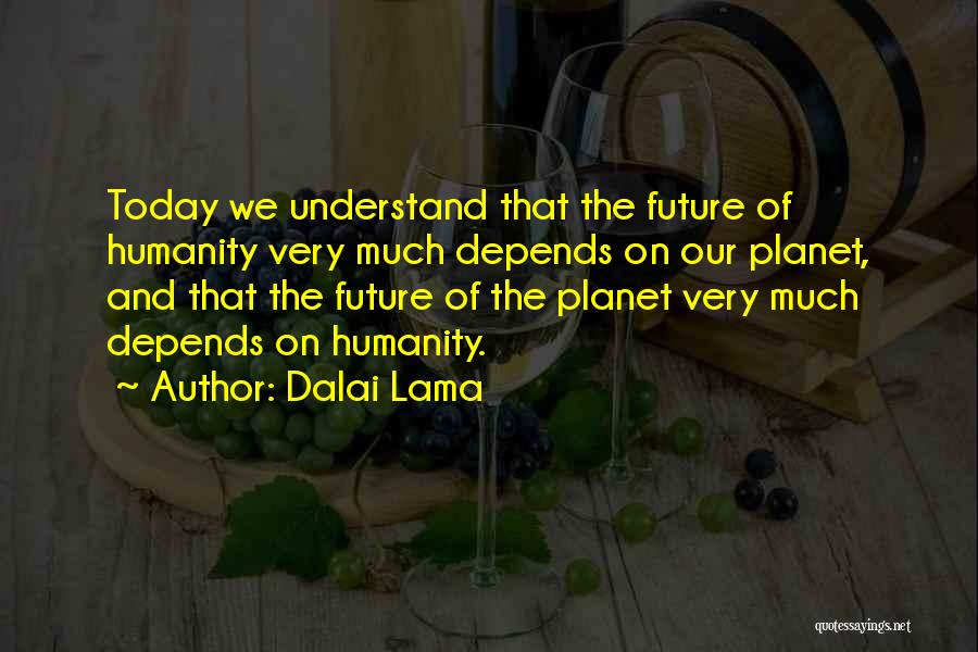 The Future Of Our Planet Quotes By Dalai Lama