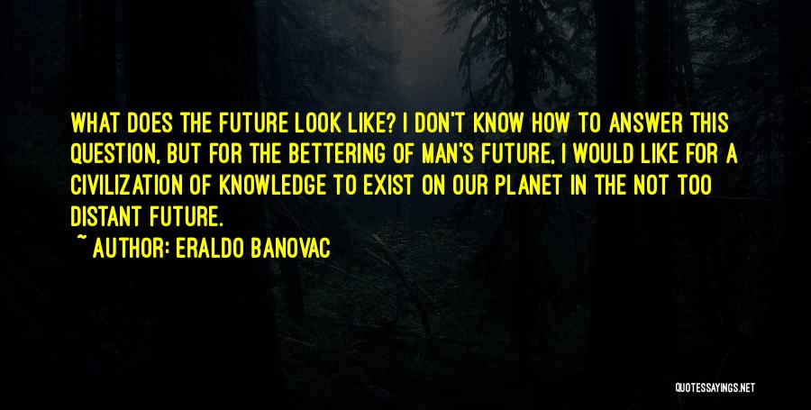 The Future Of Our Planet Quotes By Eraldo Banovac