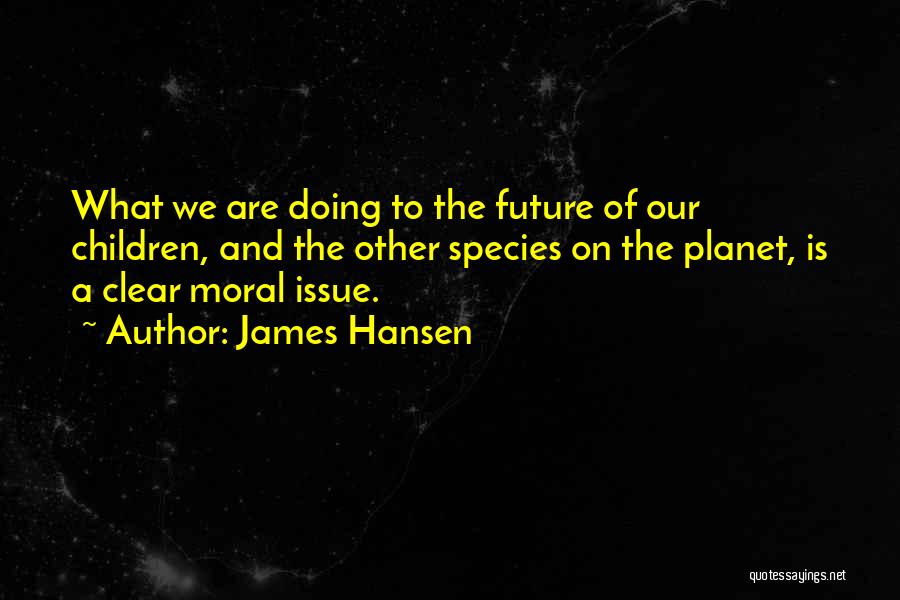 The Future Of Our Planet Quotes By James Hansen
