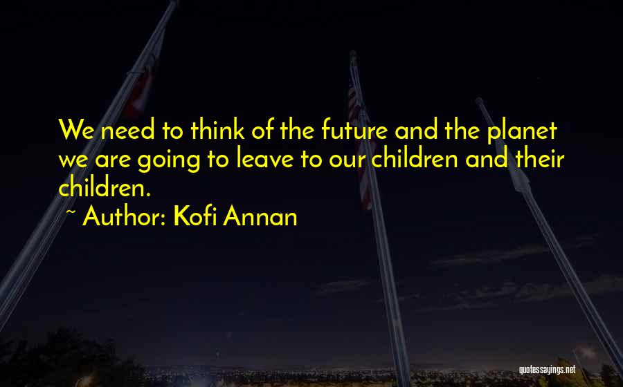 The Future Of Our Planet Quotes By Kofi Annan