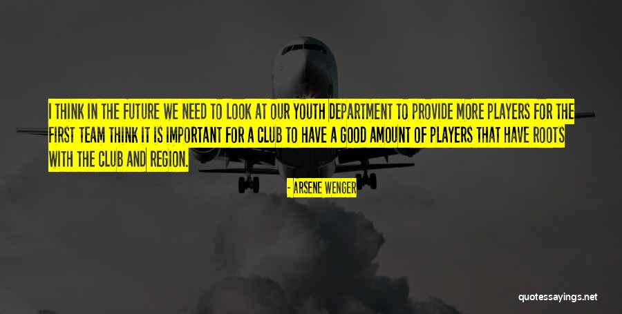 The Future Of Our Youth Quotes By Arsene Wenger