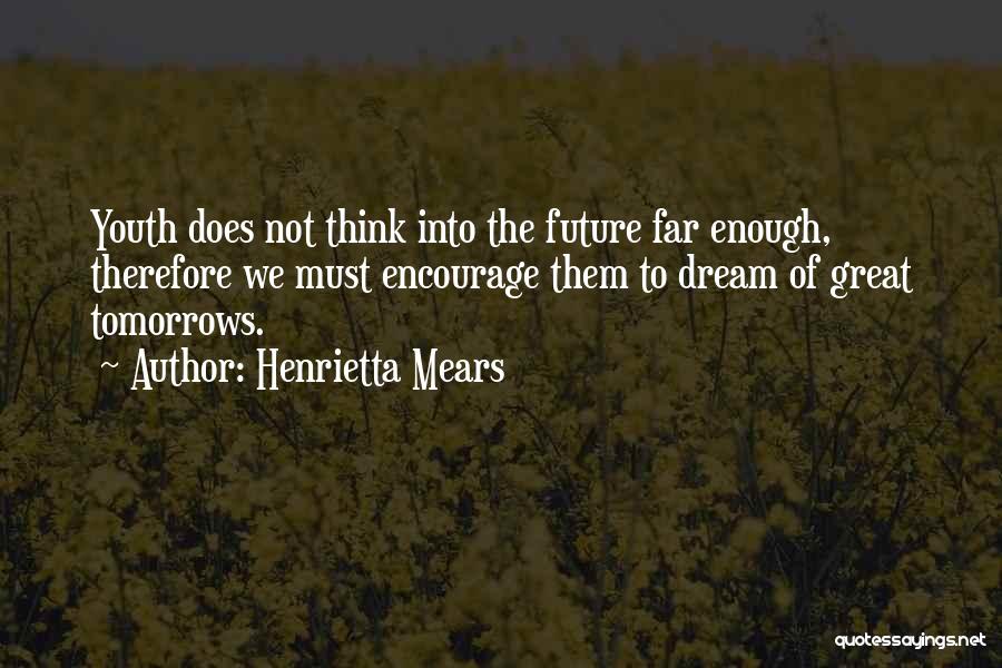 The Future Of Youth Quotes By Henrietta Mears