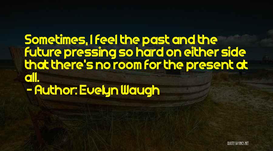 The Future Past And Present Quotes By Evelyn Waugh