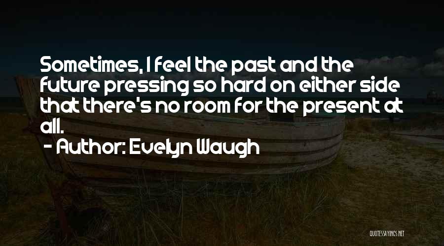 The Future Present And Past Quotes By Evelyn Waugh