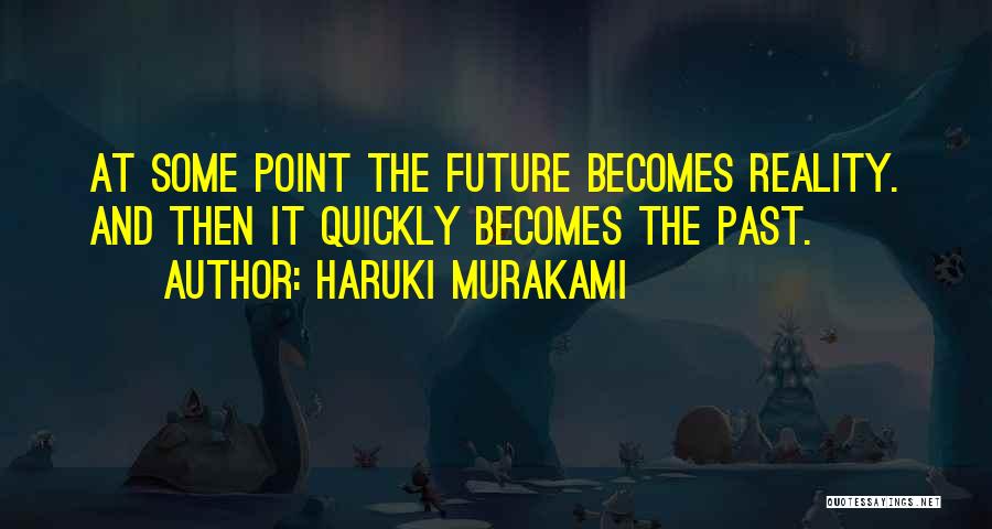 The Future Present And Past Quotes By Haruki Murakami