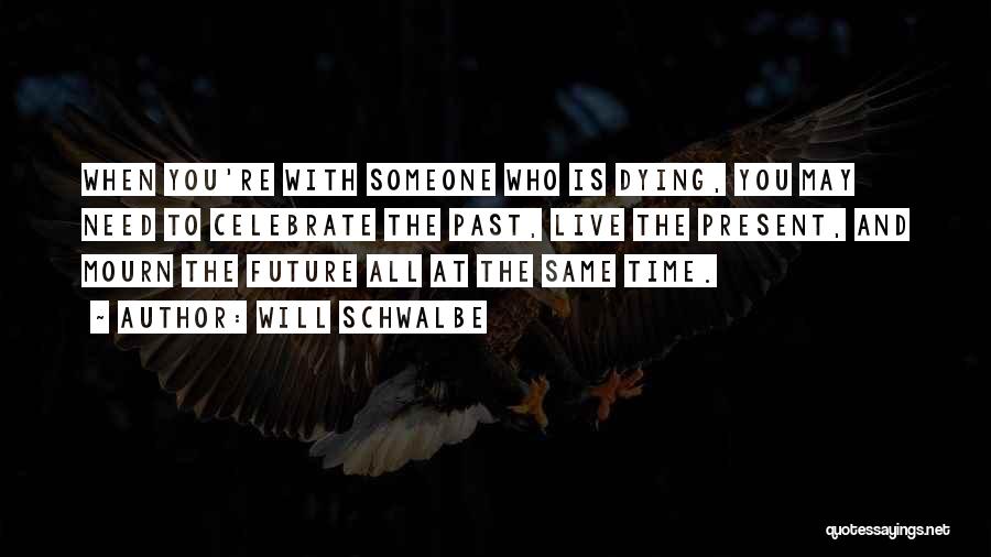 The Future With Someone Quotes By Will Schwalbe