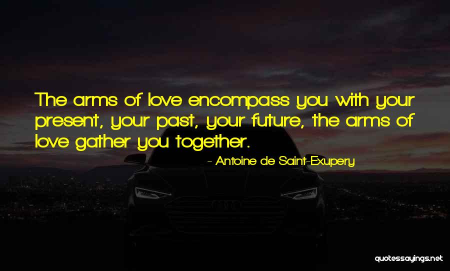 The Future With Your Love Quotes By Antoine De Saint-Exupery