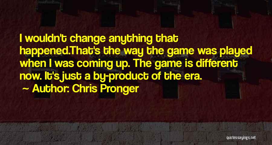 The Game Change Quotes By Chris Pronger