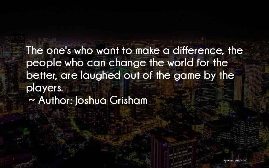 The Game Change Quotes By Joshua Grisham