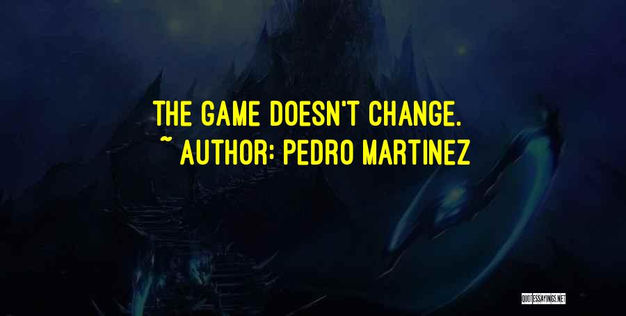 The Game Change Quotes By Pedro Martinez