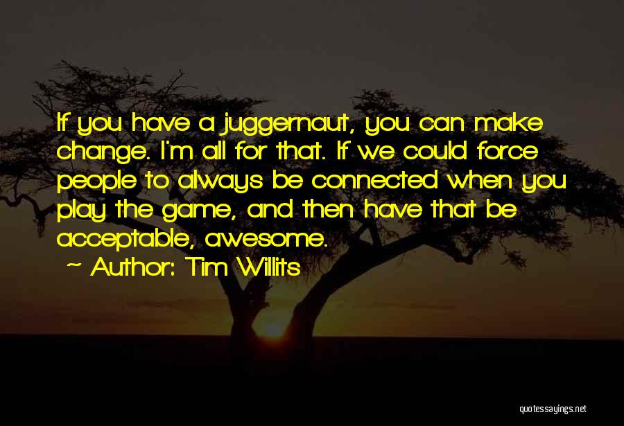 The Game Change Quotes By Tim Willits