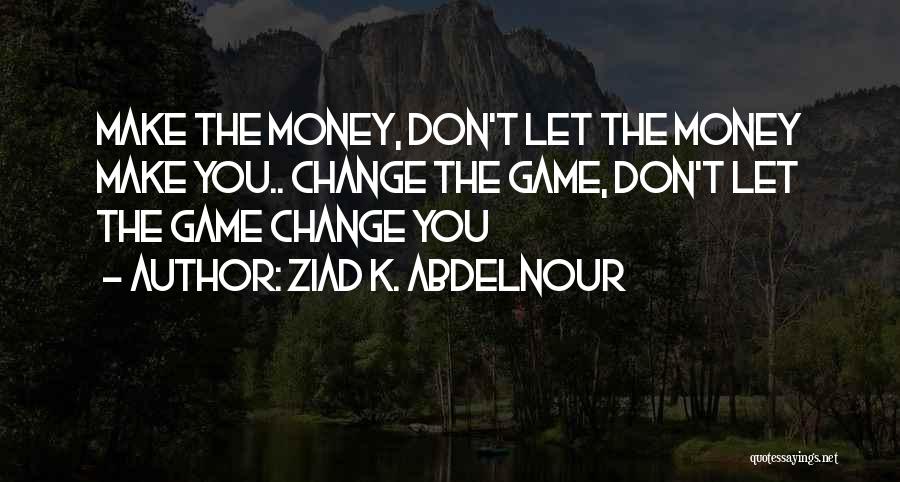 The Game Change Quotes By Ziad K. Abdelnour