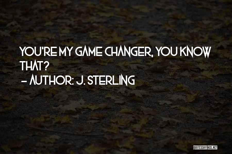 The Game Changer J Sterling Quotes By J. Sterling