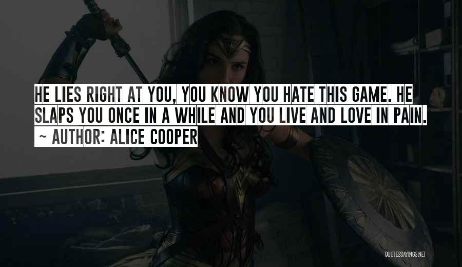 The Game Hate It Or Love It Quotes By Alice Cooper