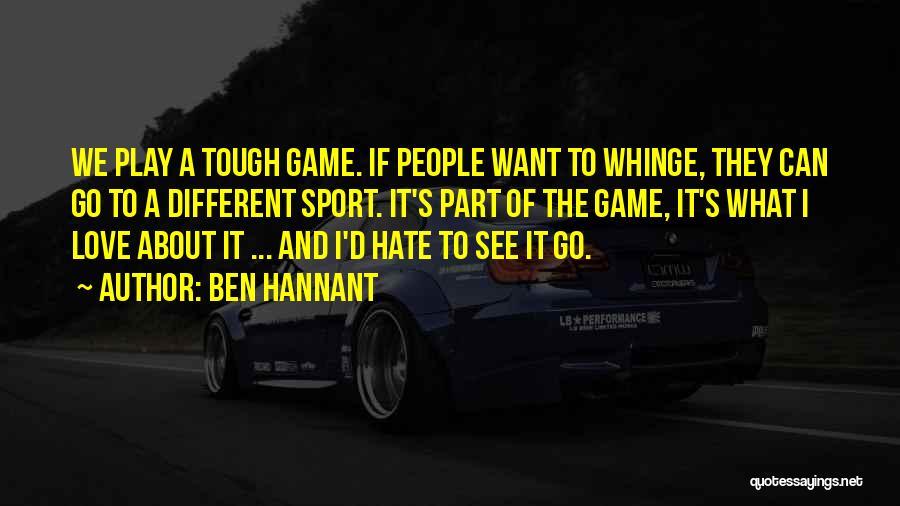 The Game Hate It Or Love It Quotes By Ben Hannant
