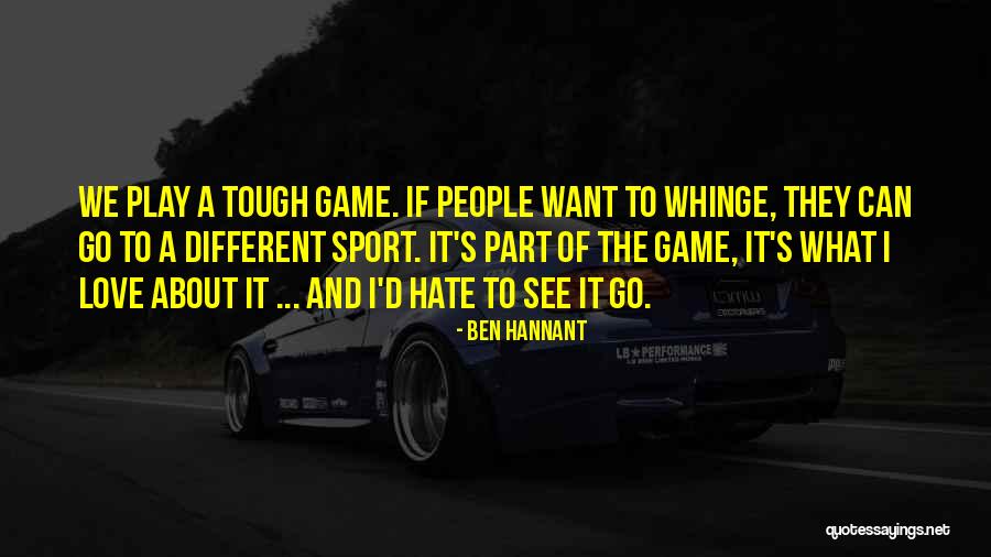 The Game Hate It Or Love It Quotes By Ben Hannant