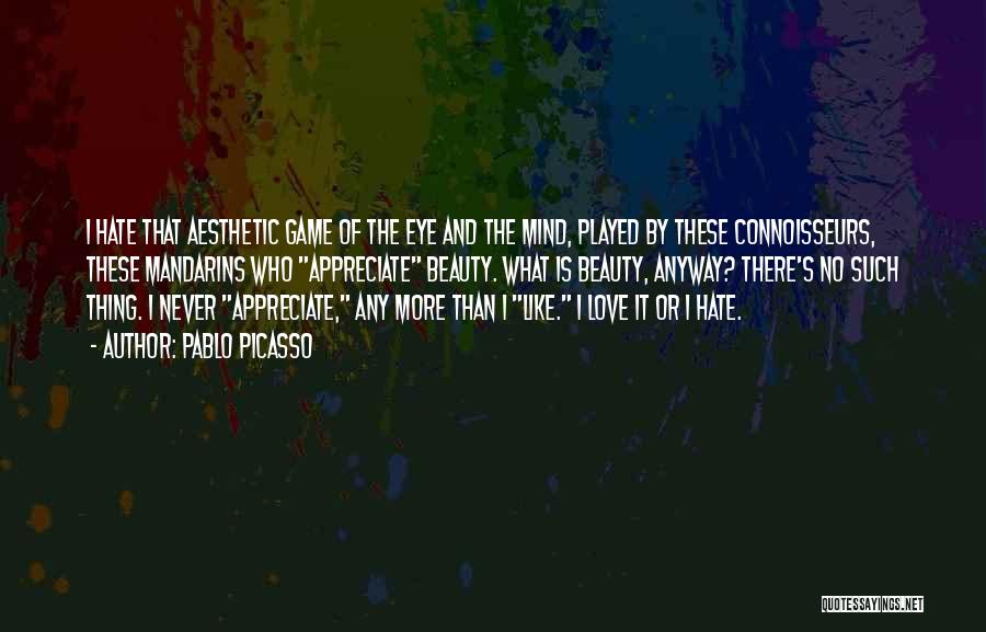 The Game Hate It Or Love It Quotes By Pablo Picasso
