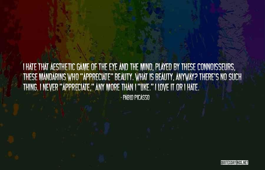 The Game Hate It Or Love It Quotes By Pablo Picasso