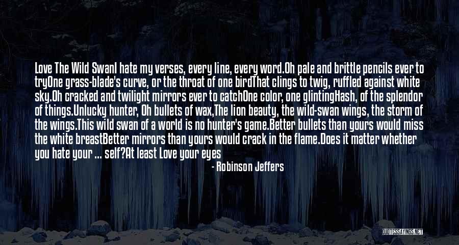 The Game Hate It Or Love It Quotes By Robinson Jeffers