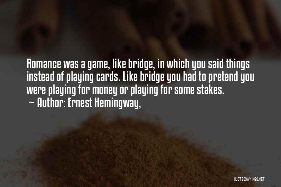 The Game Of Bridge Quotes By Ernest Hemingway,