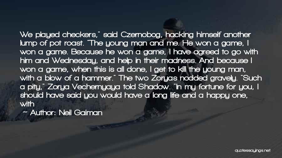 The Game Of Checkers Quotes By Neil Gaiman