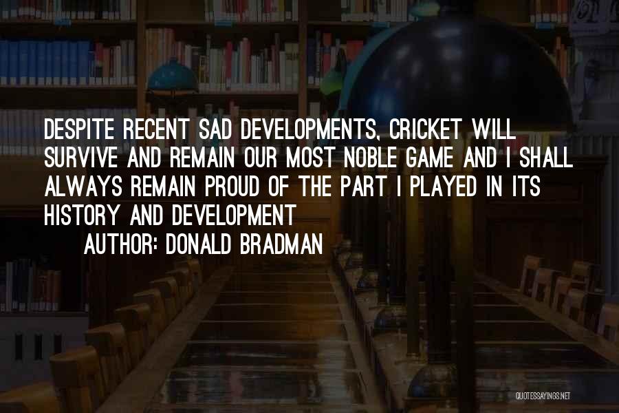 The Game Of Cricket Quotes By Donald Bradman