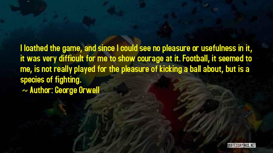 The Game Of Soccer Quotes By George Orwell