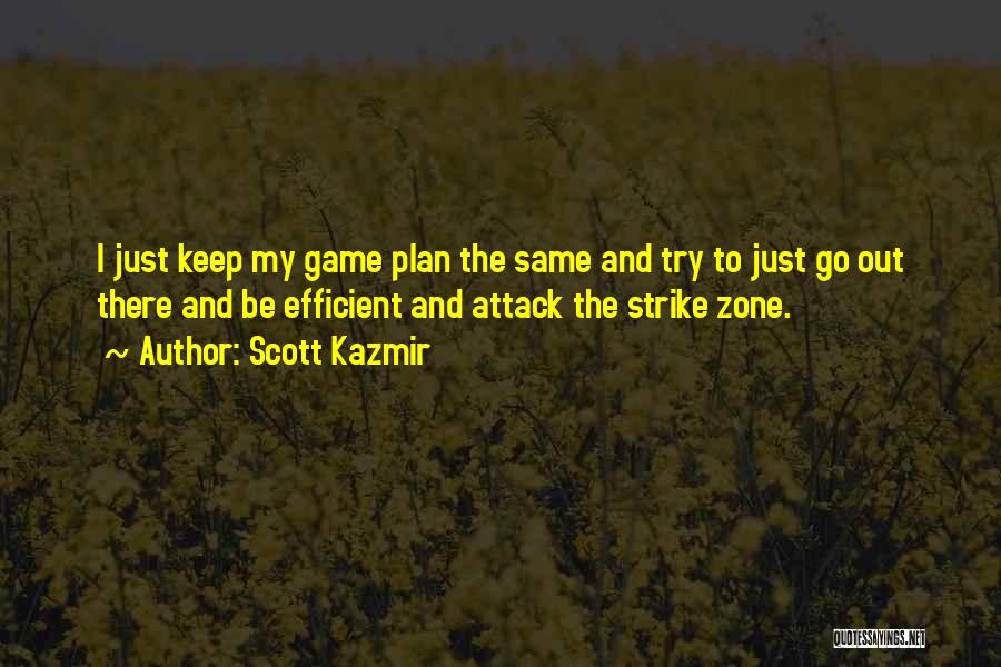 The Game Plan Quotes By Scott Kazmir