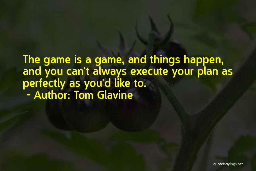 The Game Plan Quotes By Tom Glavine