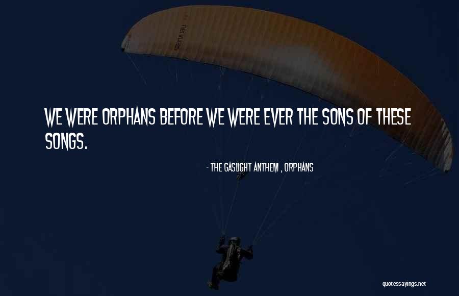 The Gaslight Anthem , Orphans Quotes 1755462