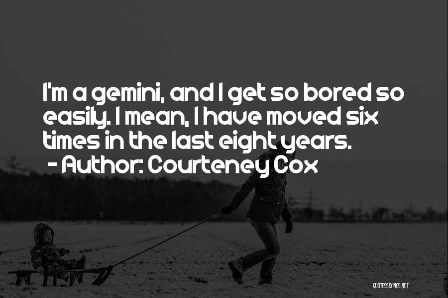The Gemini Quotes By Courteney Cox