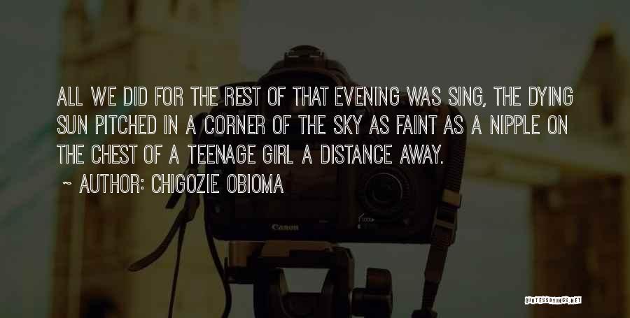 The Girl Who Got Away Quotes By Chigozie Obioma