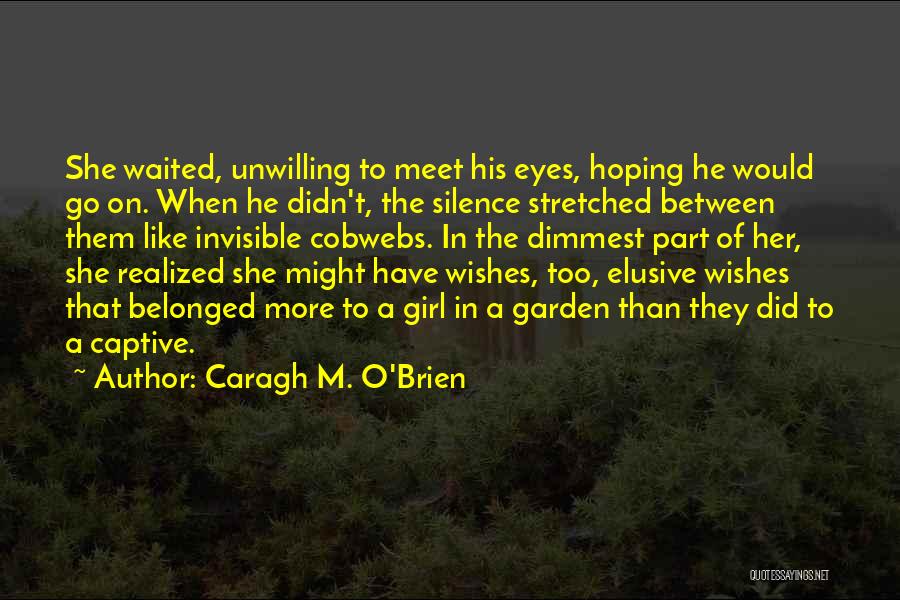 The Girl Who Waited Quotes By Caragh M. O'Brien
