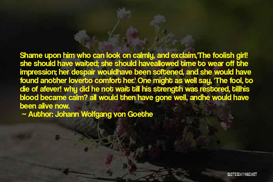 The Girl Who Waited Quotes By Johann Wolfgang Von Goethe