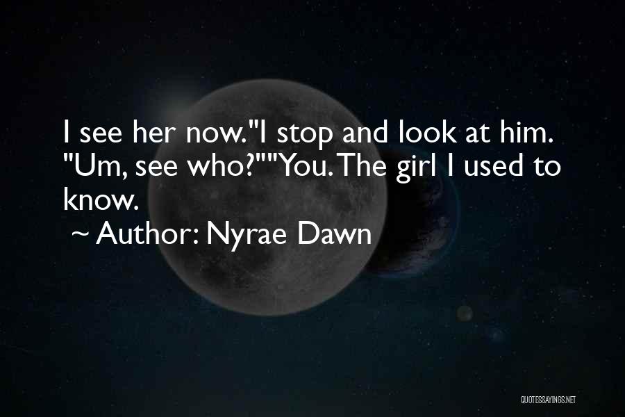 The Girl You Used To Know Quotes By Nyrae Dawn