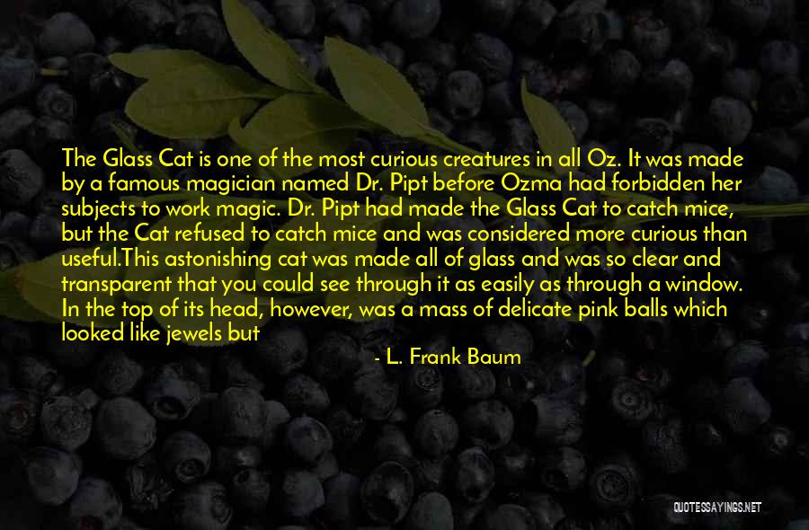 The Glass Cat Quotes By L. Frank Baum The Glass Cat Quotes By L. Frank Baum