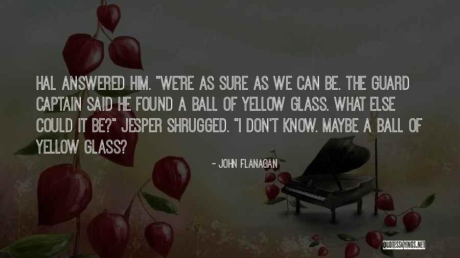 The Glass Quotes By John Flanagan The Glass Quotes By John Flanagan