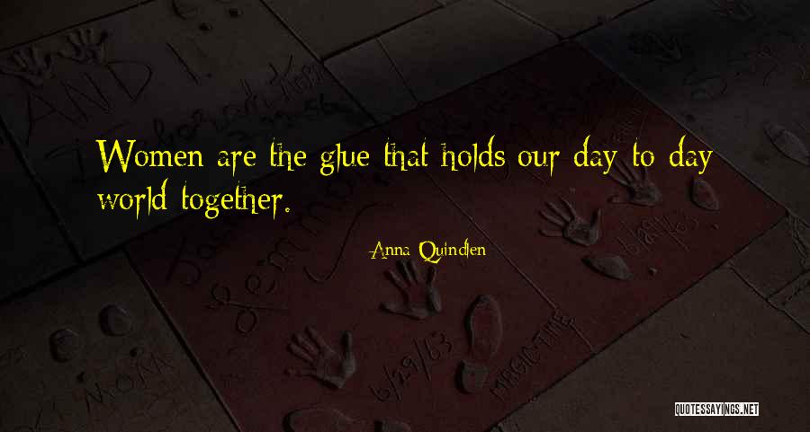 The Glue That Holds Us Together Quotes By Anna Quindlen