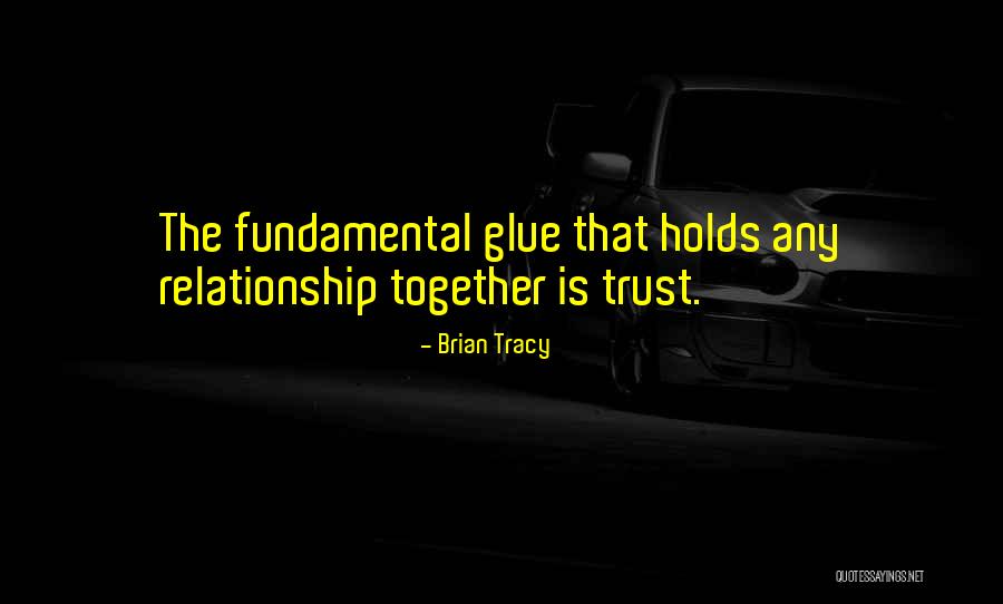 The Glue That Holds Us Together Quotes By Brian Tracy The Glue That Holds Us Together Quotes By Brian Tracy