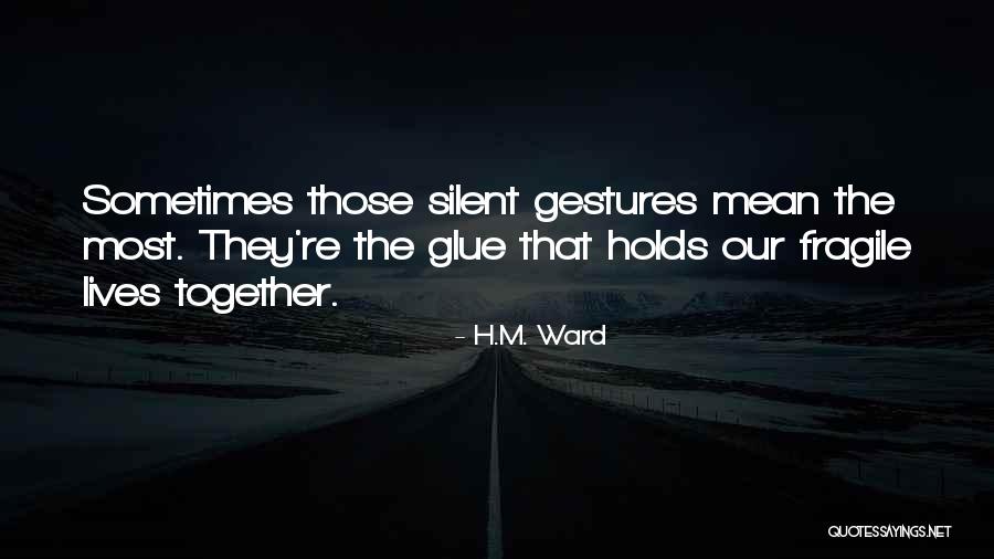 The Glue That Holds Us Together Quotes By H.M. Ward The Glue That Holds Us Together Quotes By H.M. Ward